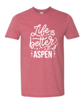 Life is Better At Aspen Tees